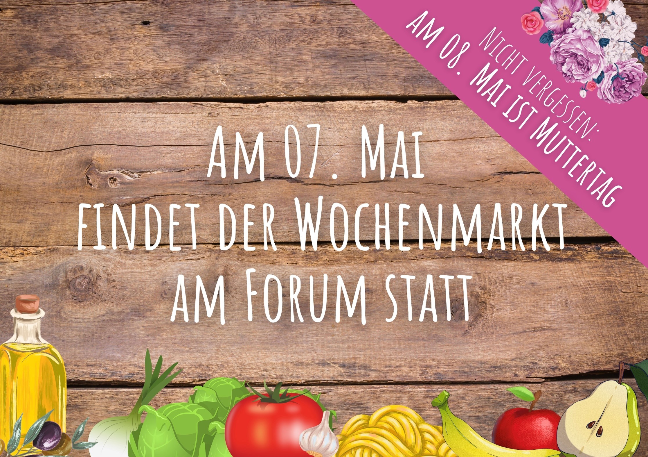 Plakat zum Wochenmarkt. Aufschrift: "Am 07. Mai findet der Wochenmarkt am Forum statt - nicht vergessen: Am 08. Mai ist Muttertag