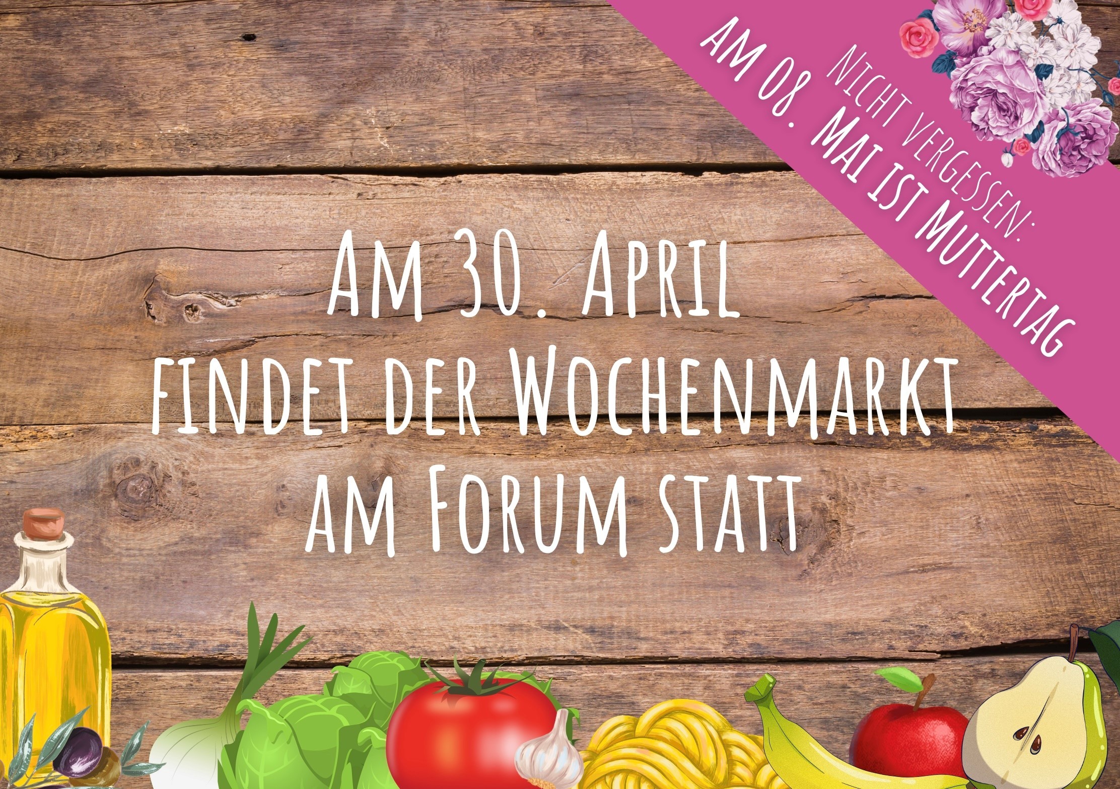Plakat mit der Aufschrift: Am 30. April findet der Wochenmarkt am Forum statt. Nicht vergessen: Am 08. Mai ist Muttertag
